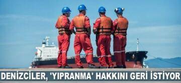 DENİZCİLERİN YIPRANMA HAKKI DENİZCİ BAŞBAKAN ZAMANINDA KALDIRILDI. TÜRDEF AÇIKLADI