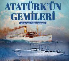 ATATÜRK’ÜN GEMİLERİ OKUYUCUYLA BULUŞTU