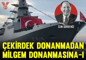 ÇEKİRDEK DONANMADAN MİLGEM’E- 1… CEM GÜRDENİZ’DEN MAKALE SERİSİ