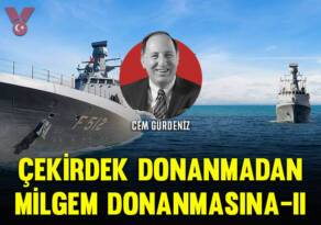 ÇEKİRDEK DONANMADAN MİLGEM’E- 2… CEM GÜRDENİZ’DEN MAKALE SERİSİ