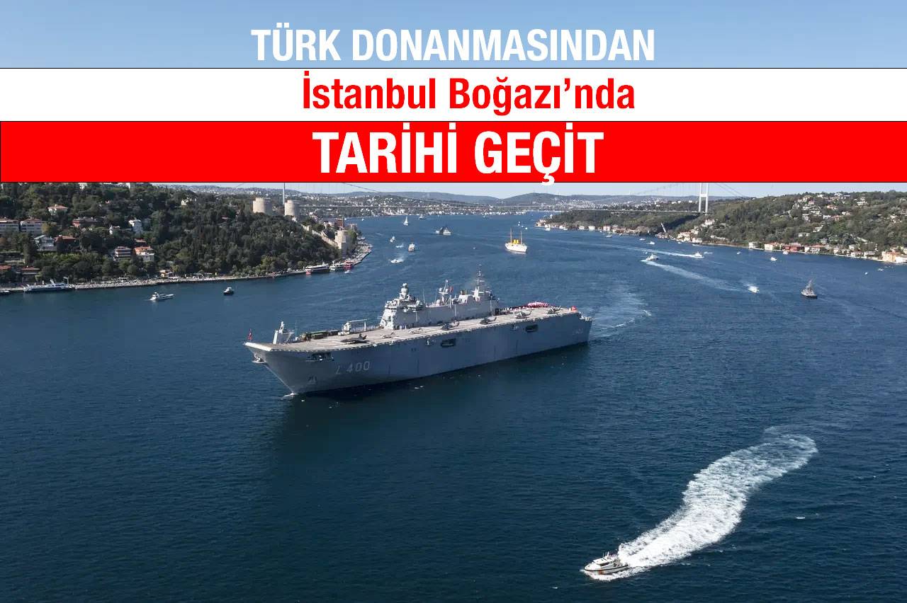 TÜRK DONANMASINDAN İSTANBUL BOĞAZI’NDA TARİHİ GEÇİT