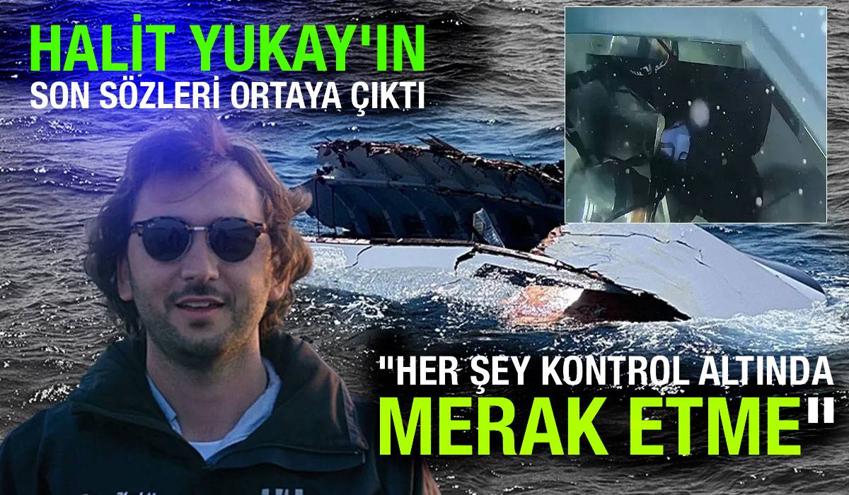 HALİT YUKAY’IN SON SÖZLERİ ORTAYA ÇIKTI… “HER ŞEY KONTROL ALTINDA MERAK ETME”
