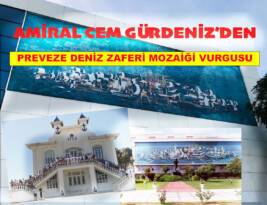 AMİRAL CEM GÜRDENİZ’DEN PREVEZE DENİZ ZAFERİ MOZAİĞİ VURGUSU