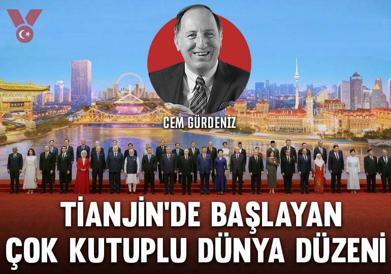 TİANJİN’DE BAŞLAYAN ÇOK KUTUPLU DÜNYA DÜZENİ.. AMİRAL GÜRDENİZ YORUMUYLA