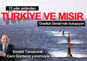 13 YILIN ARDINDAN TÜRKİYE VE MISIR ‘DOSTLUK DENİZİ’NDE BULUŞUYOR