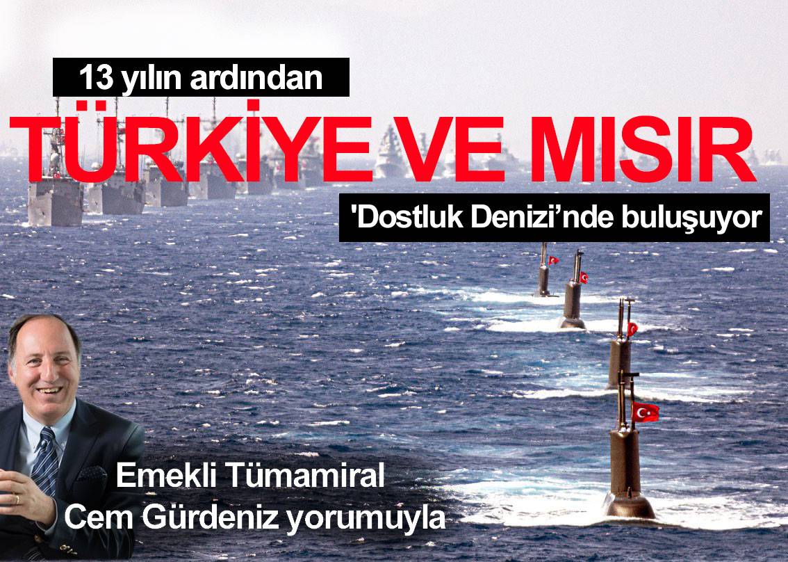 13 YILIN ARDINDAN TÜRKİYE VE MISIR ‘DOSTLUK DENİZİ’NDE BULUŞUYOR