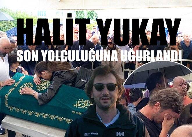 HALİT YUKAY SON YOLCULUĞUNA UĞURLANDI