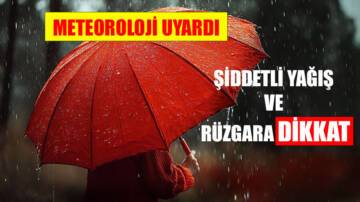 METEOROLOJİ UYARDI: ŞİDDETLİ YAĞIŞ VE RÜZGARA DİKKAT