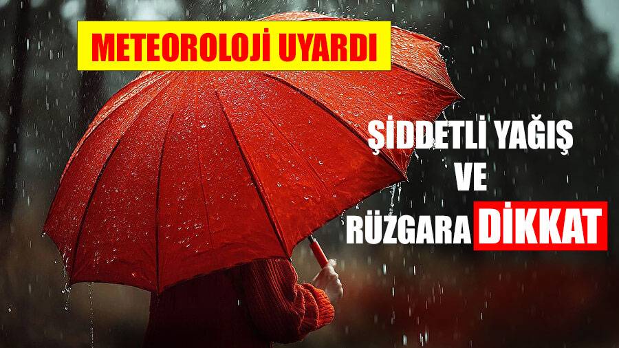 METEOROLOJİ UYARDI: ŞİDDETLİ YAĞIŞ VE RÜZGARA DİKKAT
