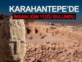 KARAHANTEPE’DE İNSANLIĞIN YÜZÜ BULUNDU