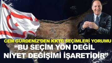 CEM GÜRDENİZ’DEN KKTC SEÇİMLERİ YORUMU