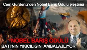 CEM GÜRDENİZ’DEN NOBEL BARIŞ ÖDÜLÜ’NE ELEŞTİRİ: BU ÖDÜL, BATI’NIN YIKICILIĞINI AMBALAJLIYOR