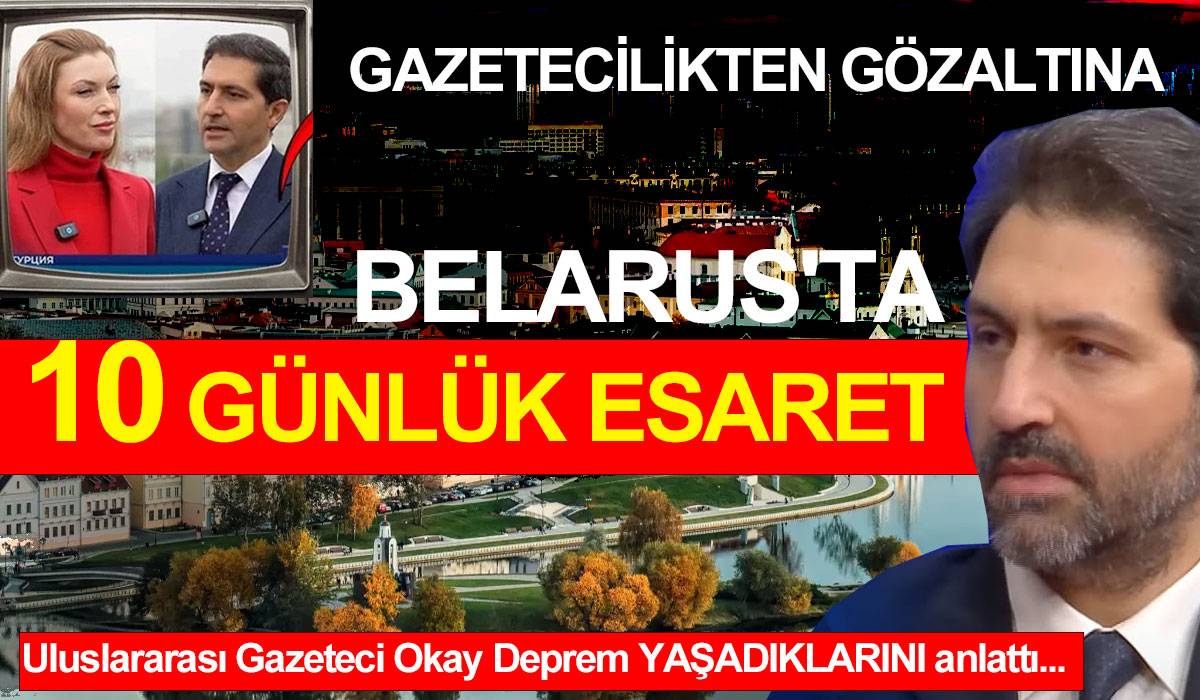 GAZETECİLİKTEN GÖZALTINA: BELARUS’TA 10 GÜNLÜK ESARET