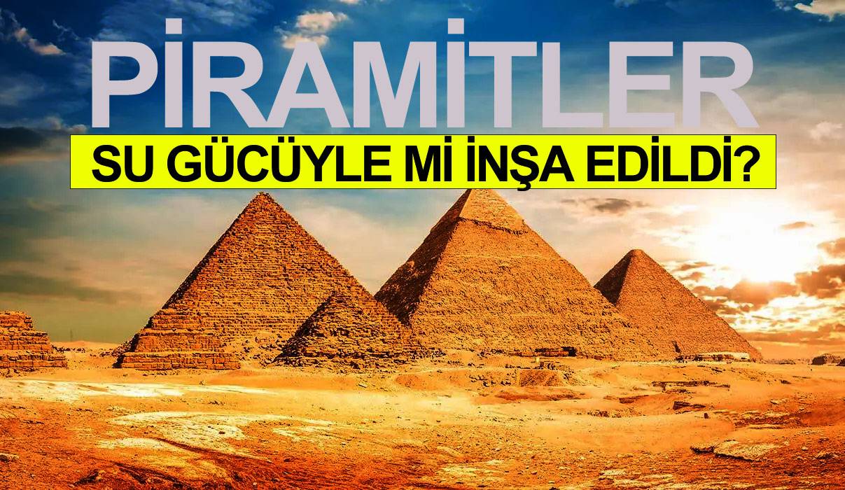 4.500 YILLIK SIR AYDINLANIYOR… PİRAMİTLER SU GÜCÜYLE Mİ İNŞA EDİLDİ?