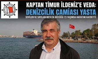 KAPTAN TİMUR İLDENİZ (73 GV)– BİR MESLEK BÜYÜĞÜNÜN ARDINDAN