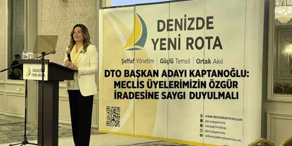 DTO BAŞKAN ADAYI KAPTANOĞLU: MECLİS ÜYELERİMİZİN ÖZGÜR İRADESİNE SAYGI DUYULMALI”